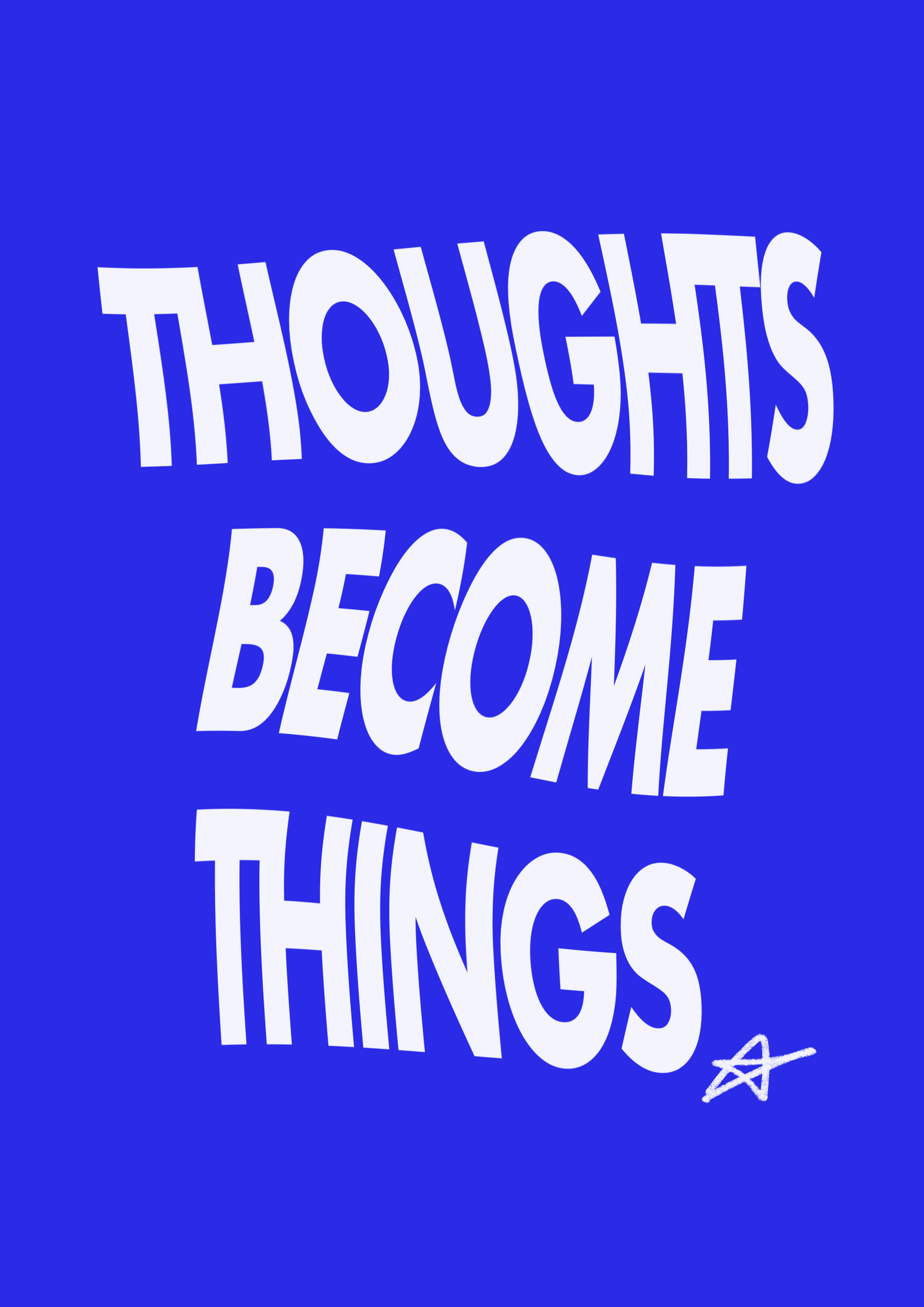 THOUGHTS BECOME THINGS